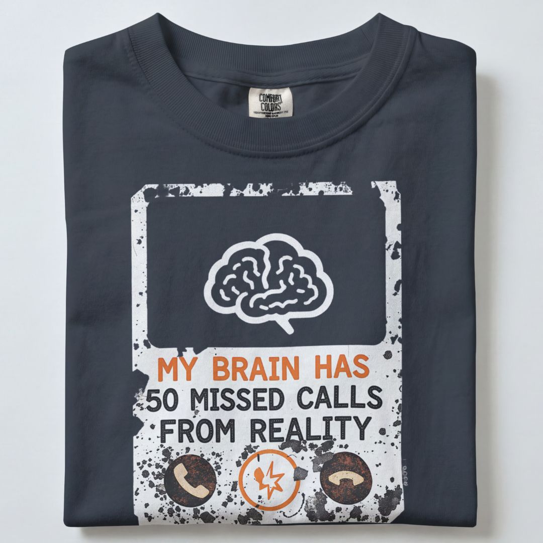MY BRAIN HAS 50 MISSED CALLS FROM REALITY UNISEX TSHIRT