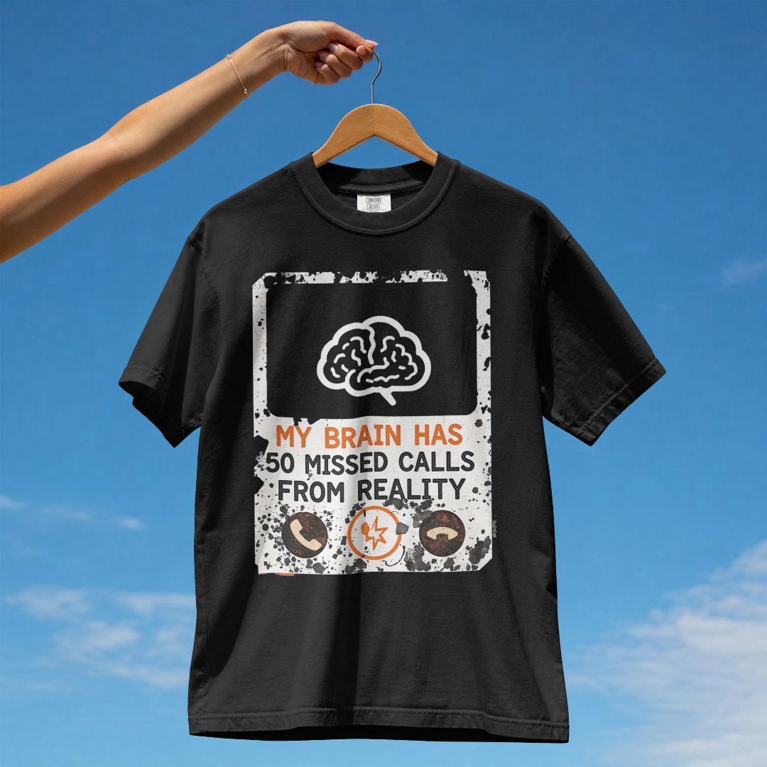 MY BRAIN HAS 50 MISSED CALLS FROM REALITY UNISEX TSHIRT