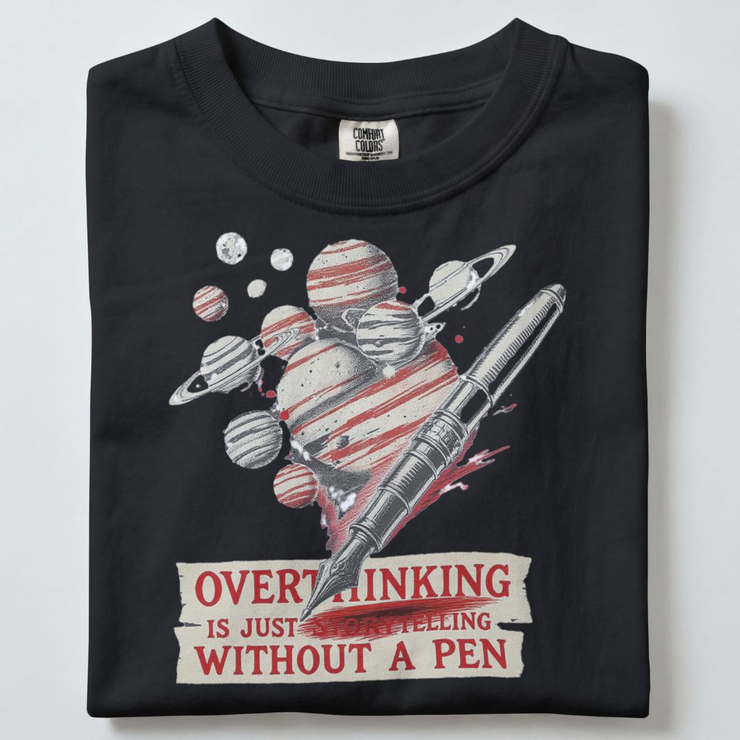 OVERTHINKING IS JUST STORYTELLING WITHOUT A PEN UNISEX TSHIRT