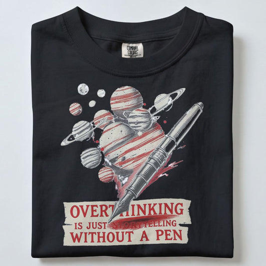 OVERTHINKING IS JUST STORYTELLING WITHOUT A PEN UNISEX TSHIRT