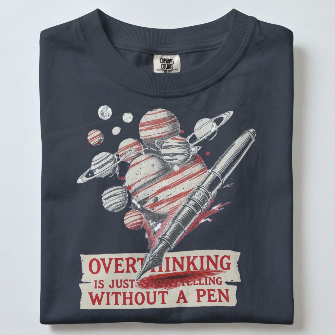 OVERTHINKING IS JUST STORYTELLING WITHOUT A PEN UNISEX TSHIRT