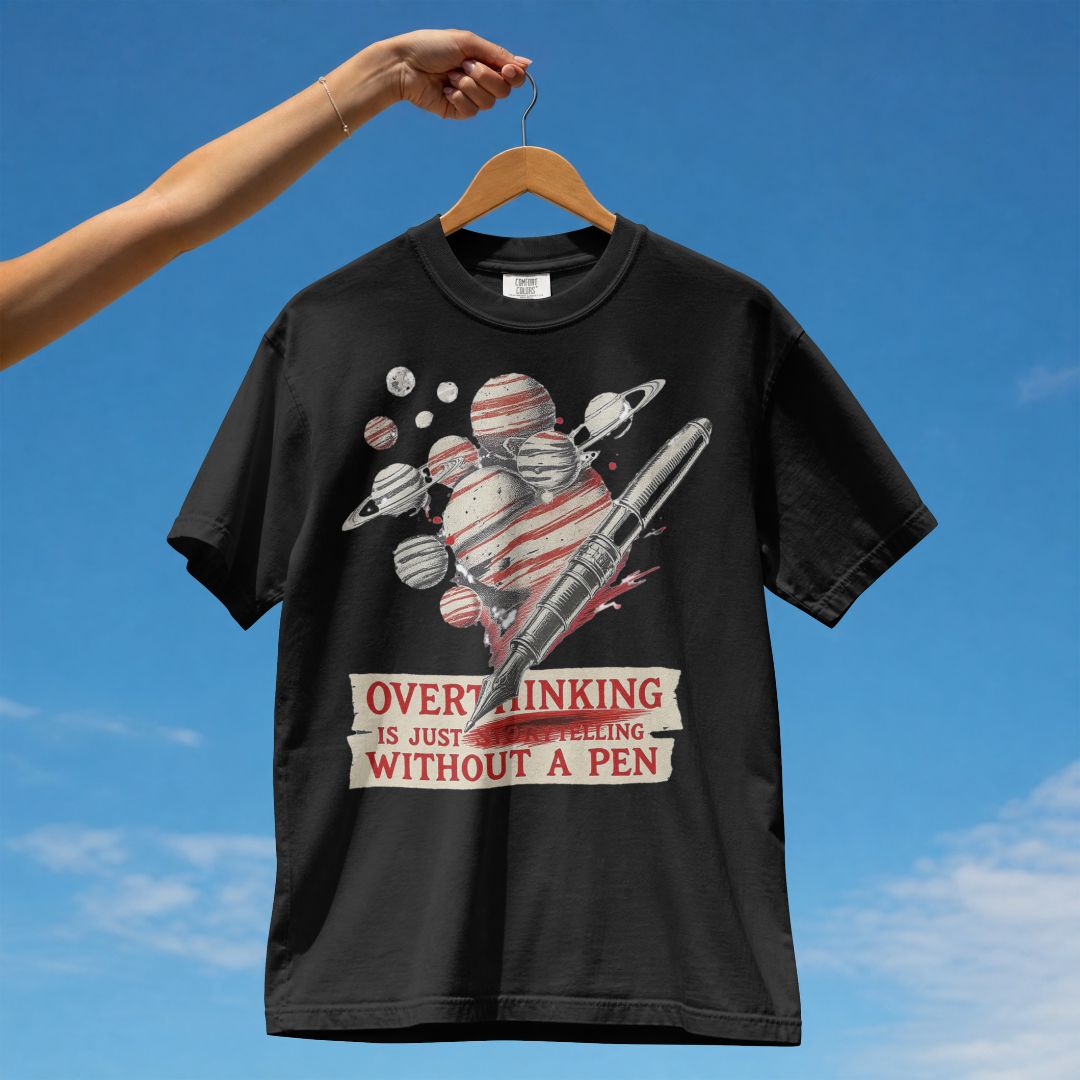 OVERTHINKING IS JUST STORYTELLING WITHOUT A PEN UNISEX TSHIRT