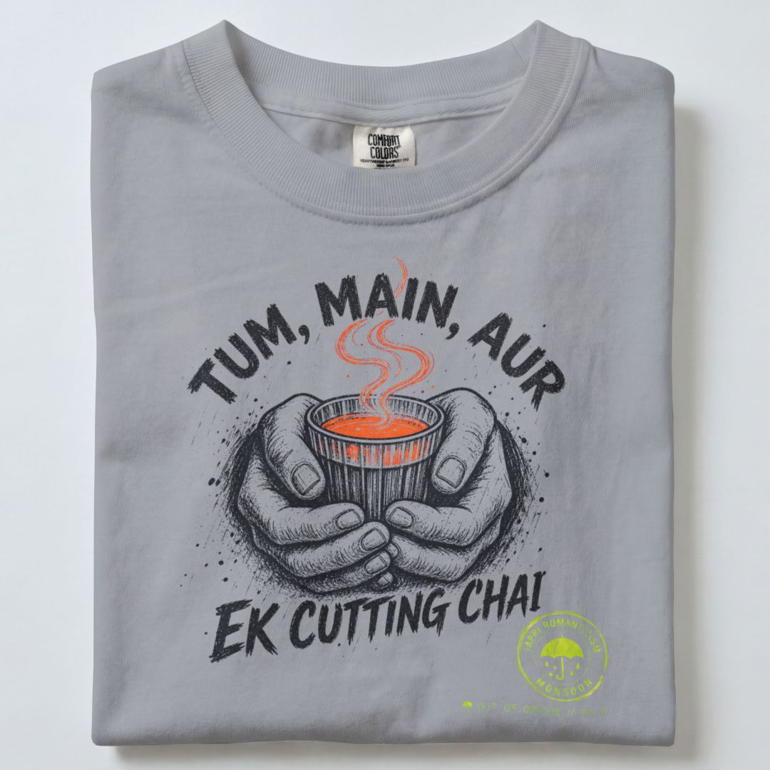 TUM MAIN AUR EK CUTTING CHAI TEE