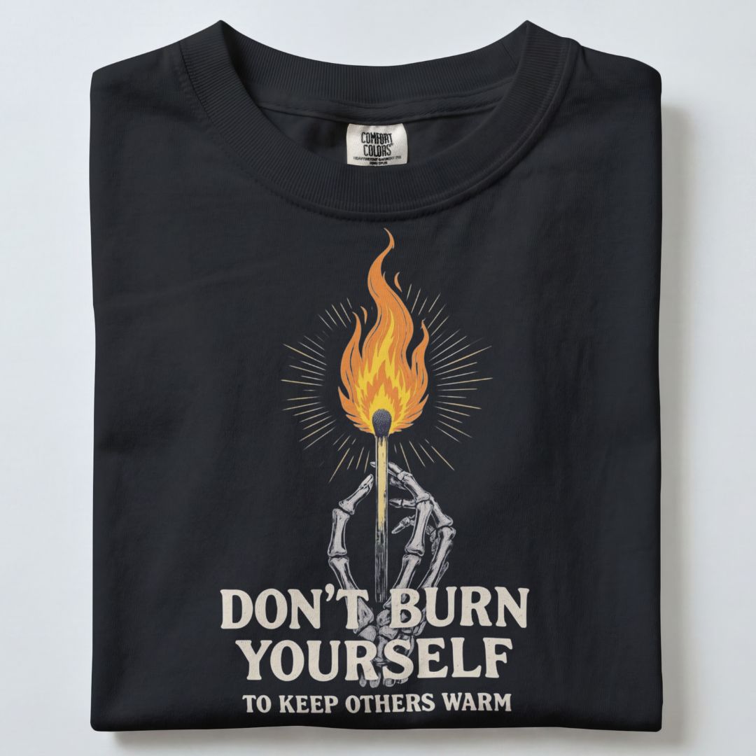 DONT BURN YOURSELF UNISEX TSHIRT