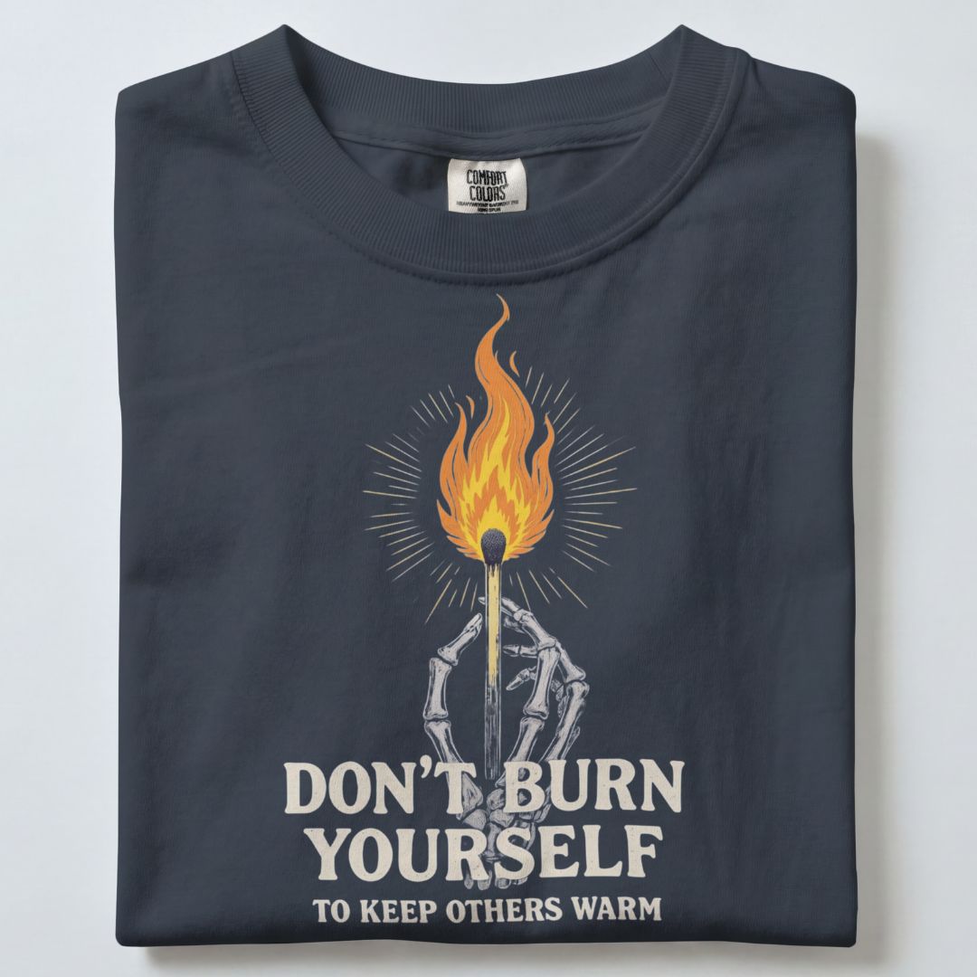 DONT BURN YOURSELF UNISEX TSHIRT