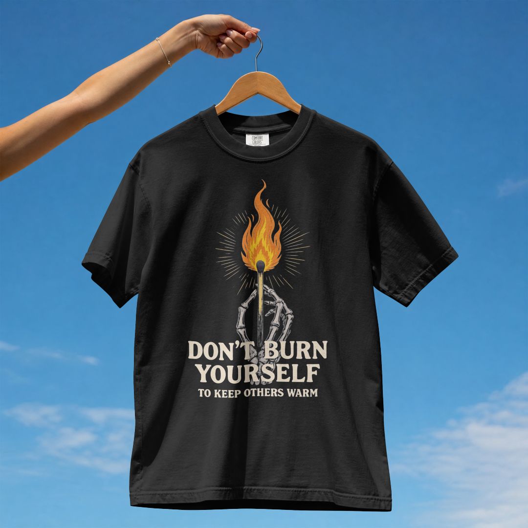 DONT BURN YOURSELF UNISEX TSHIRT