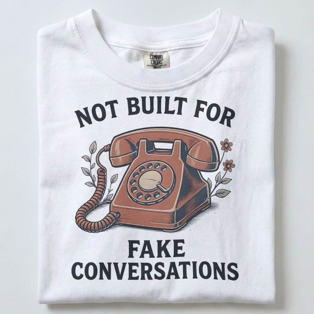 NOT BUILT FOR FAKE CONVERSATIONS UNISEX TSHIRT