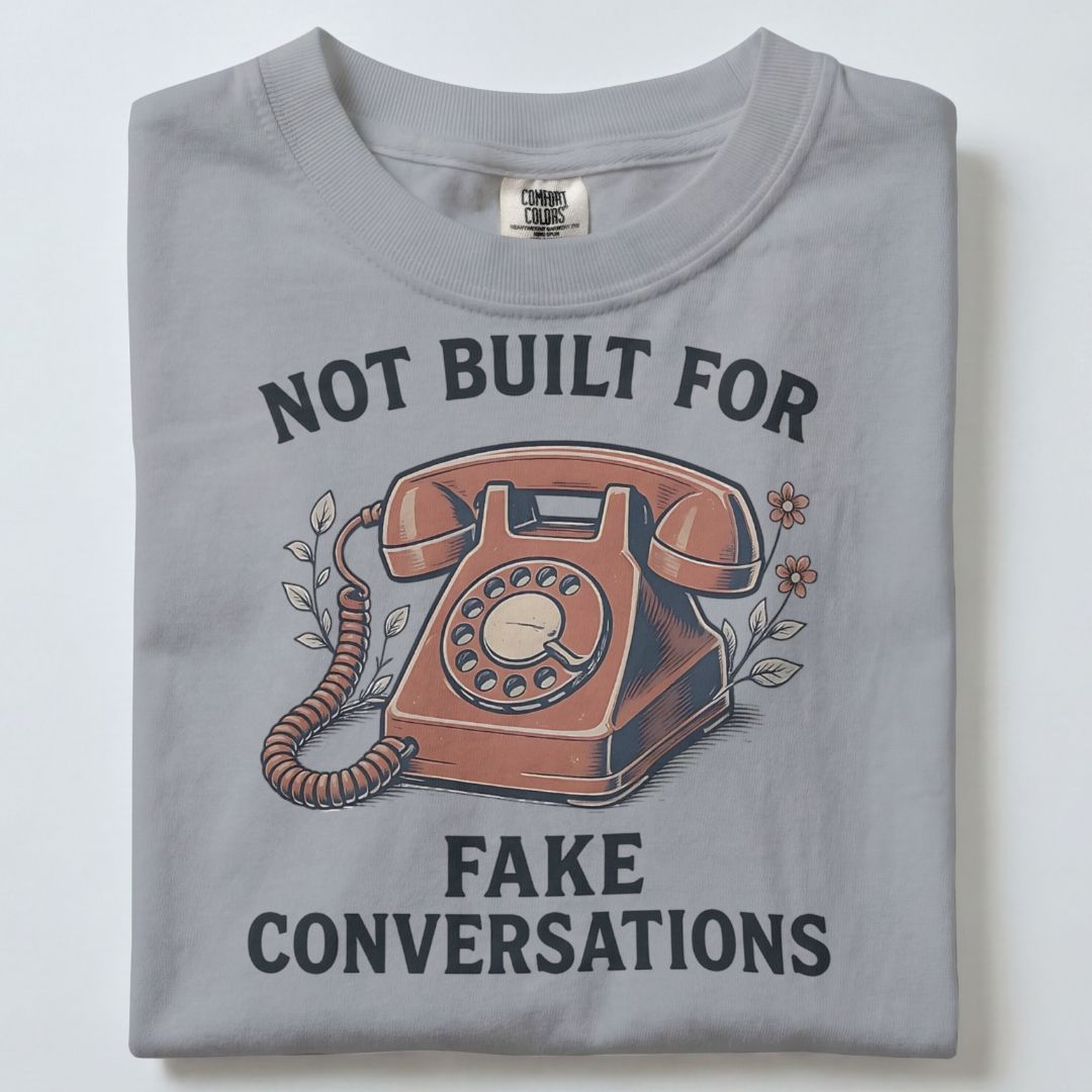 NOT BUILT FOR FAKE CONVERSATIONS UNISEX TSHIRT