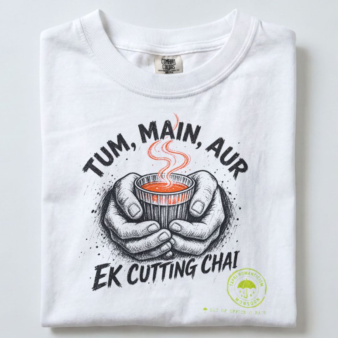 TUM MAIN AUR EK CUTTING CHAI TEE