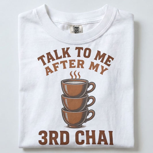 TALK TO ME AFTER MY 3RD CHAI UNISEX TSHIRT
