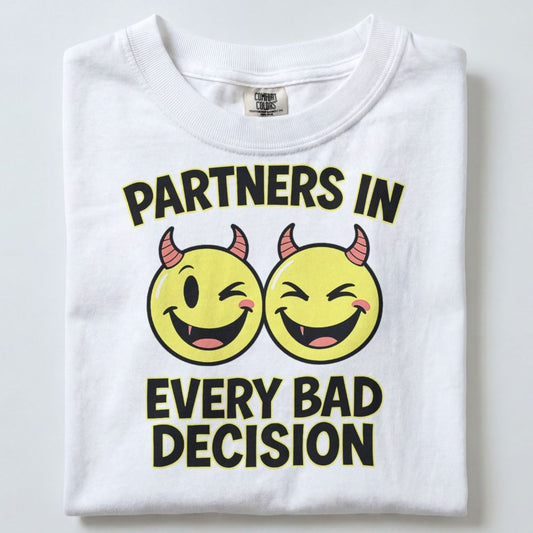 PARTNERS IN EVERY BAD DECISION UNISEX TSHIRT