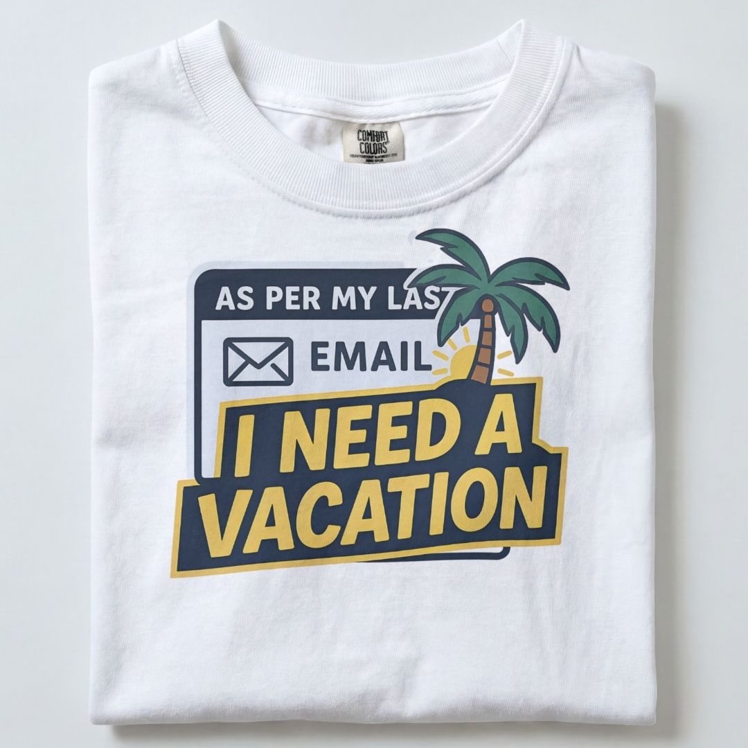 AS PER MY LAST EMAIL I NEED A VACATION UNISEX THSIRT