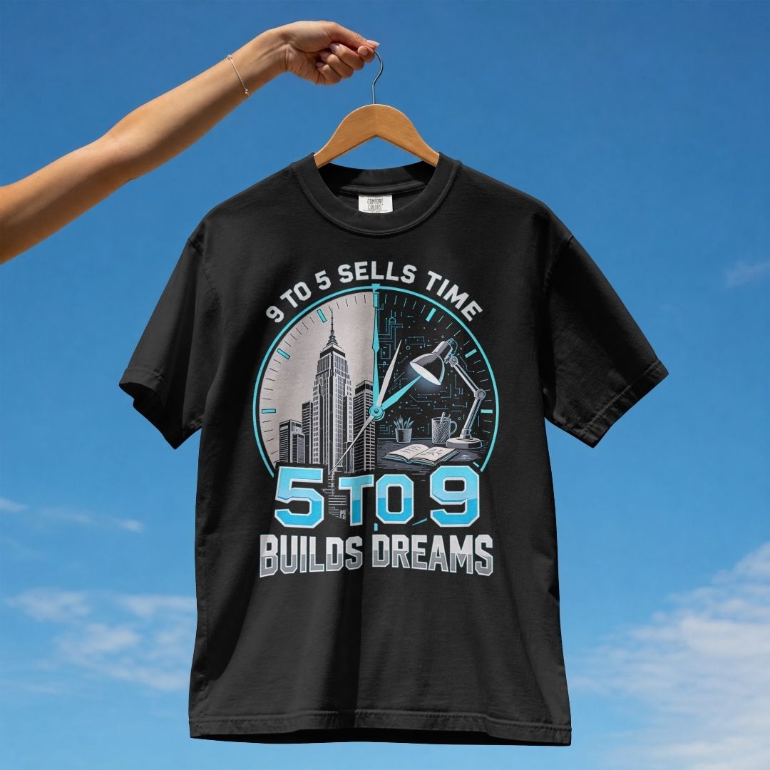9 TO 5 SELLS TIME 5 TO 9 BUILDS DREAMS UNISEX TSHIRT