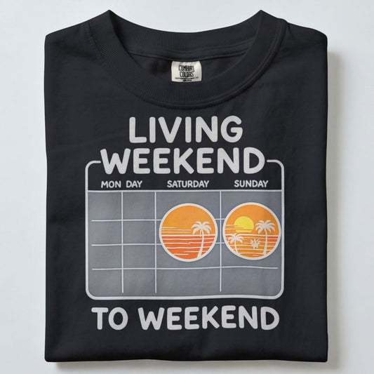 LIVING WEEKEND TO WEEKEND UNISEX TSHIRT