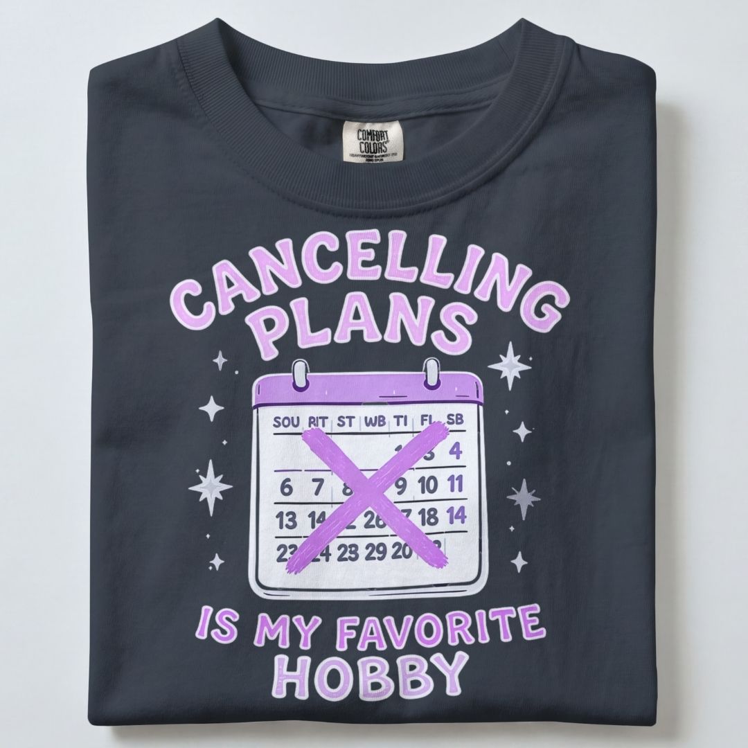 CANCELLING PLANS IS MY FAVOURITE HOBBY UNISEX TSHIRT
