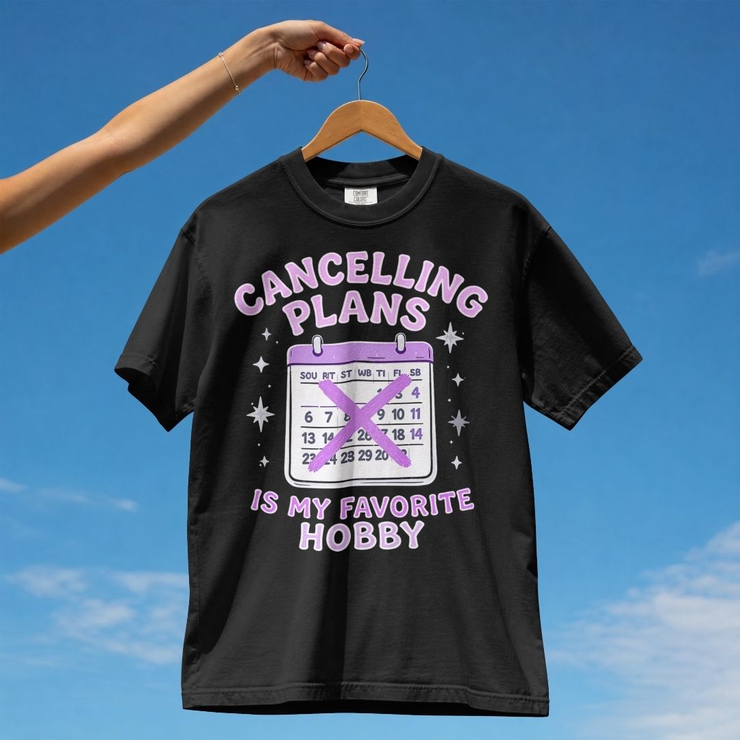 CANCELLING PLANS IS MY FAVOURITE HOBBY UNISEX TSHIRT