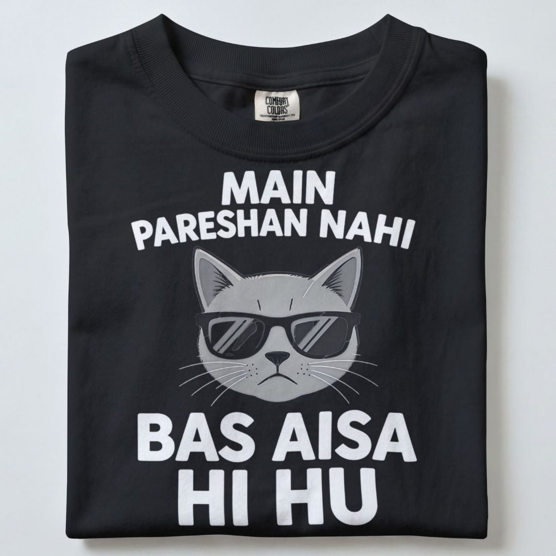 MAIN PARESHAN NAHI BAS AISA HI HU UNISEX TSHIRT