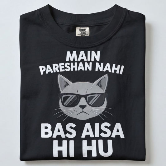 MAIN PARESHAN NAHI BAS AISA HI HU UNISEX TSHIRT
