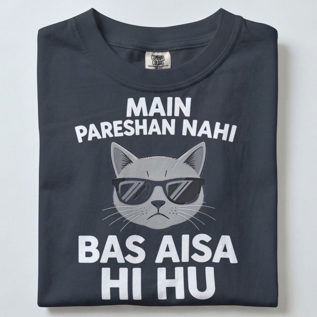 MAIN PARESHAN NAHI BAS AISA HI HU UNISEX TSHIRT