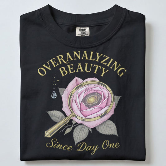 OVERANALYZING BEAUTY SINCE DAY ONE UNISEX TSHIRT