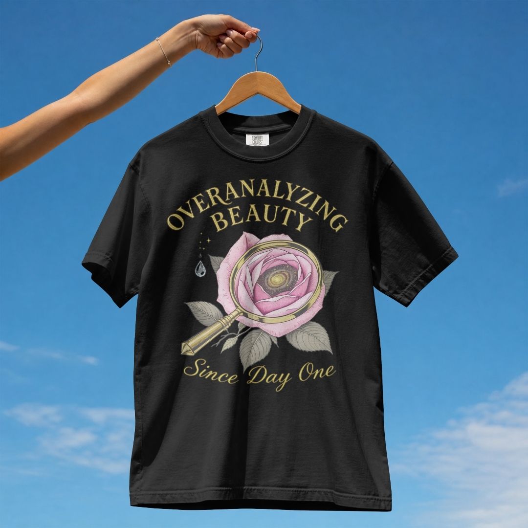 OVERANALYZING BEAUTY SINCE DAY ONE UNISEX TSHIRT