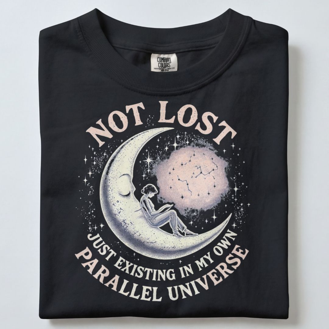 NOT LOST...JUST EXISTING IN MY PARALLEL UNIVERSE UNISEX TSHIRT