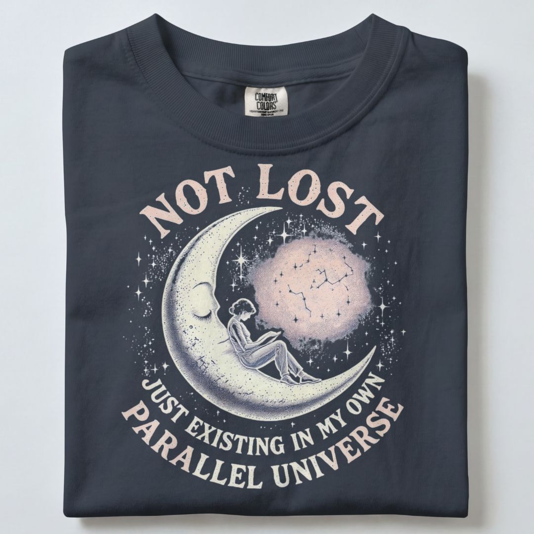 NOT LOST...JUST EXISTING IN MY PARALLEL UNIVERSE UNISEX TSHIRT