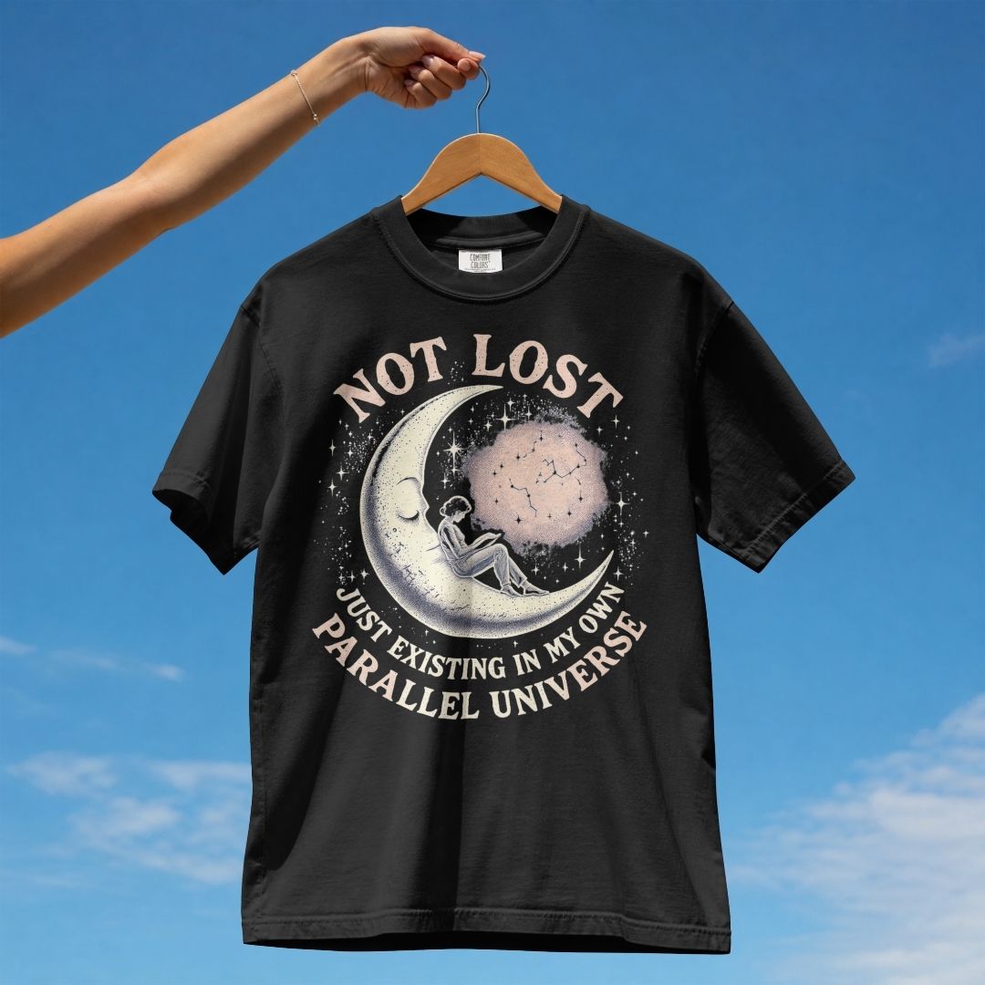 NOT LOST...JUST EXISTING IN MY PARALLEL UNIVERSE UNISEX TSHIRT