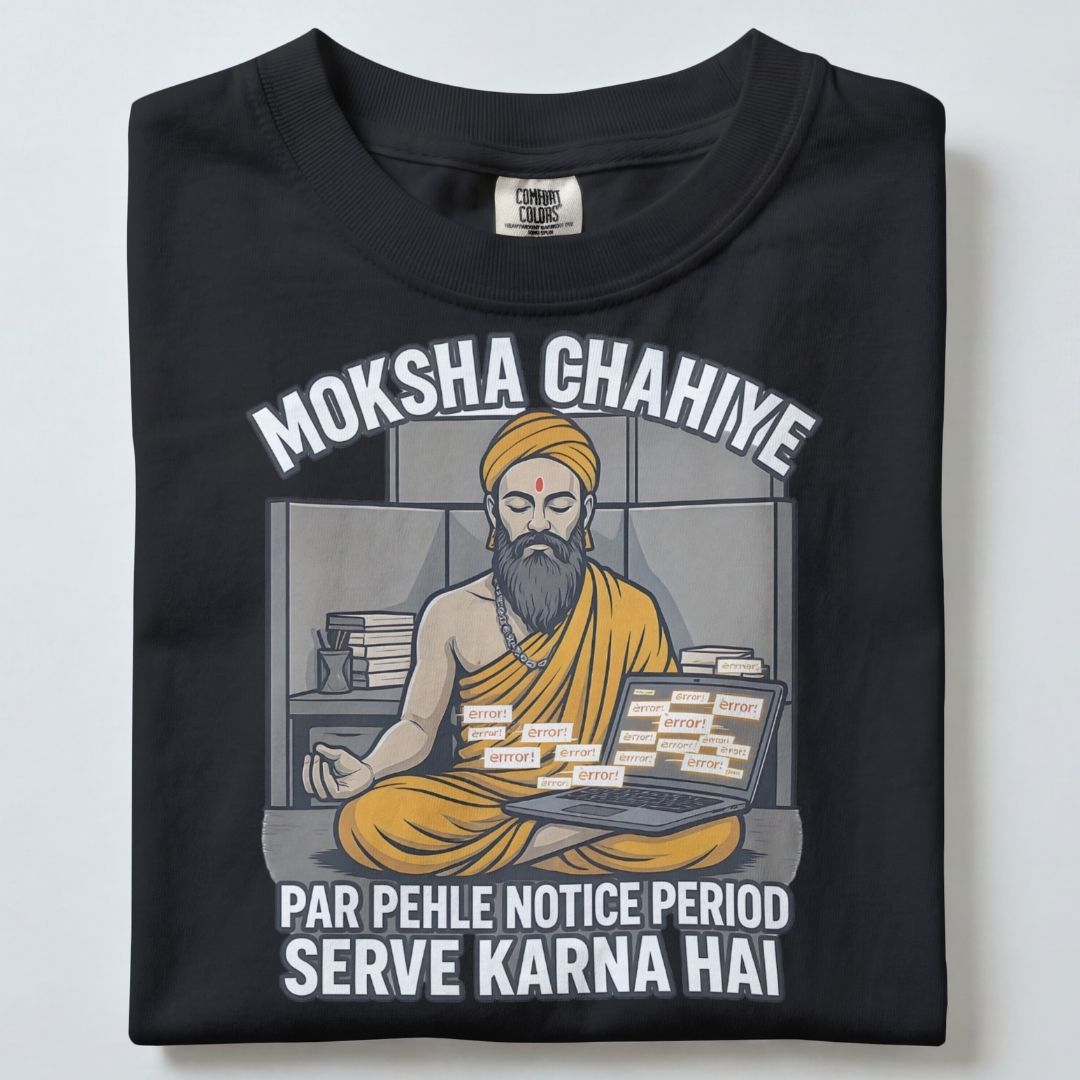 MOKSHA CHAHIYE... PER PAHLE NOTICE PERIOD SERVE KARNA HAI