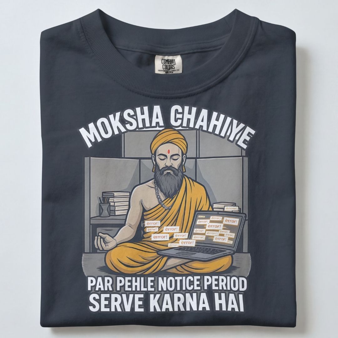 MOKSHA CHAHIYE... PER PAHLE NOTICE PERIOD SERVE KARNA HAI