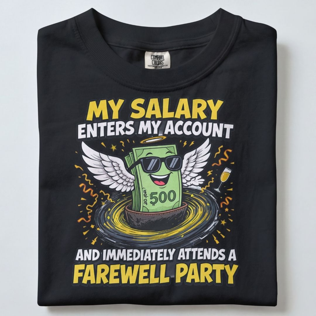 MY SALARY ENTERS MY ACCOUNT AND IMMEDIATELY ENTERS A FAREWELL PARTY UNISEX TSHIRT