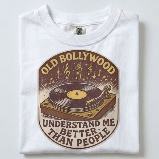 OLD BOLLYWOOD SONGS UNDERSTAND ME BETTER THAN PEOPLE UNISEX TSHIRT