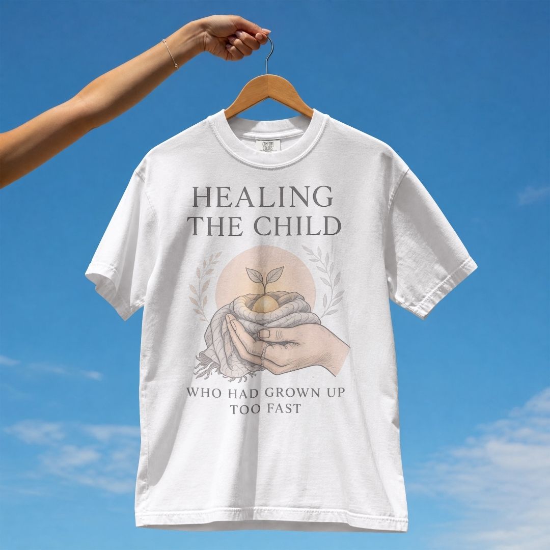 HEALING THE CHILD WHO HAD GROWN UP TOO FAST UNISEX TSHIRT