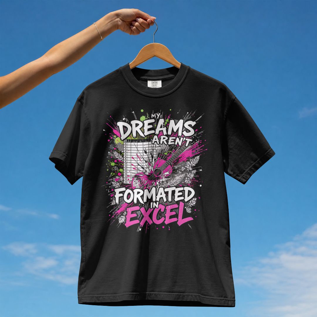 MY DREAMS ARE NOT FORMATTED IN EXCEL UNISEX TSHIRT
