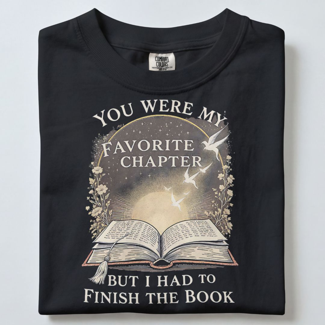 YOU WERE MY FAVORITE CHAPTER BUT I HAD TO FINISH THE BOOK UNISEX TSHIRT