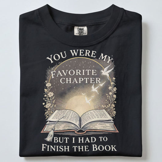 YOU WERE MY FAVORITE CHAPTER BUT I HAD TO FINISH THE BOOK UNISEX TSHIRT