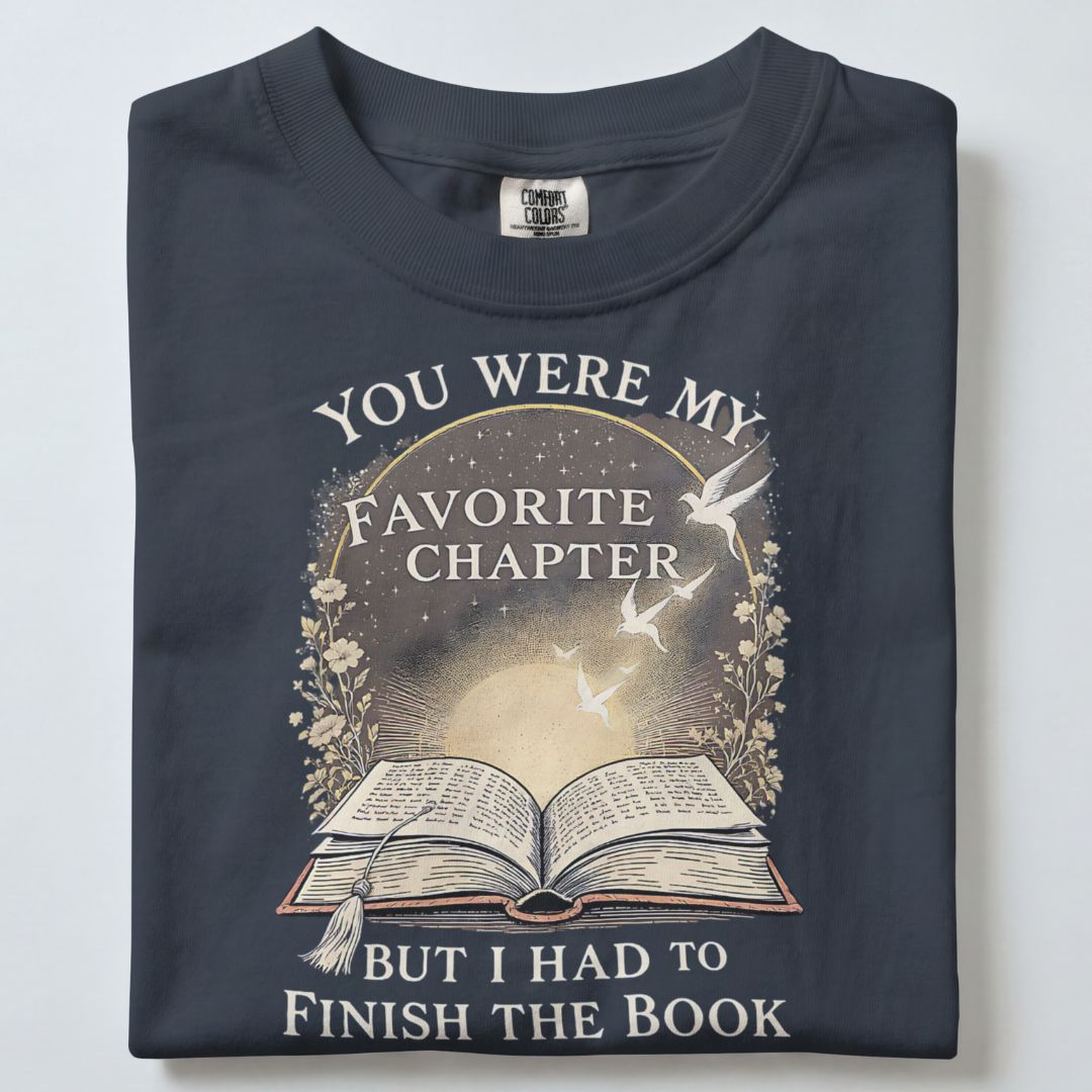 YOU WERE MY FAVORITE CHAPTER BUT I HAD TO FINISH THE BOOK UNISEX TSHIRT