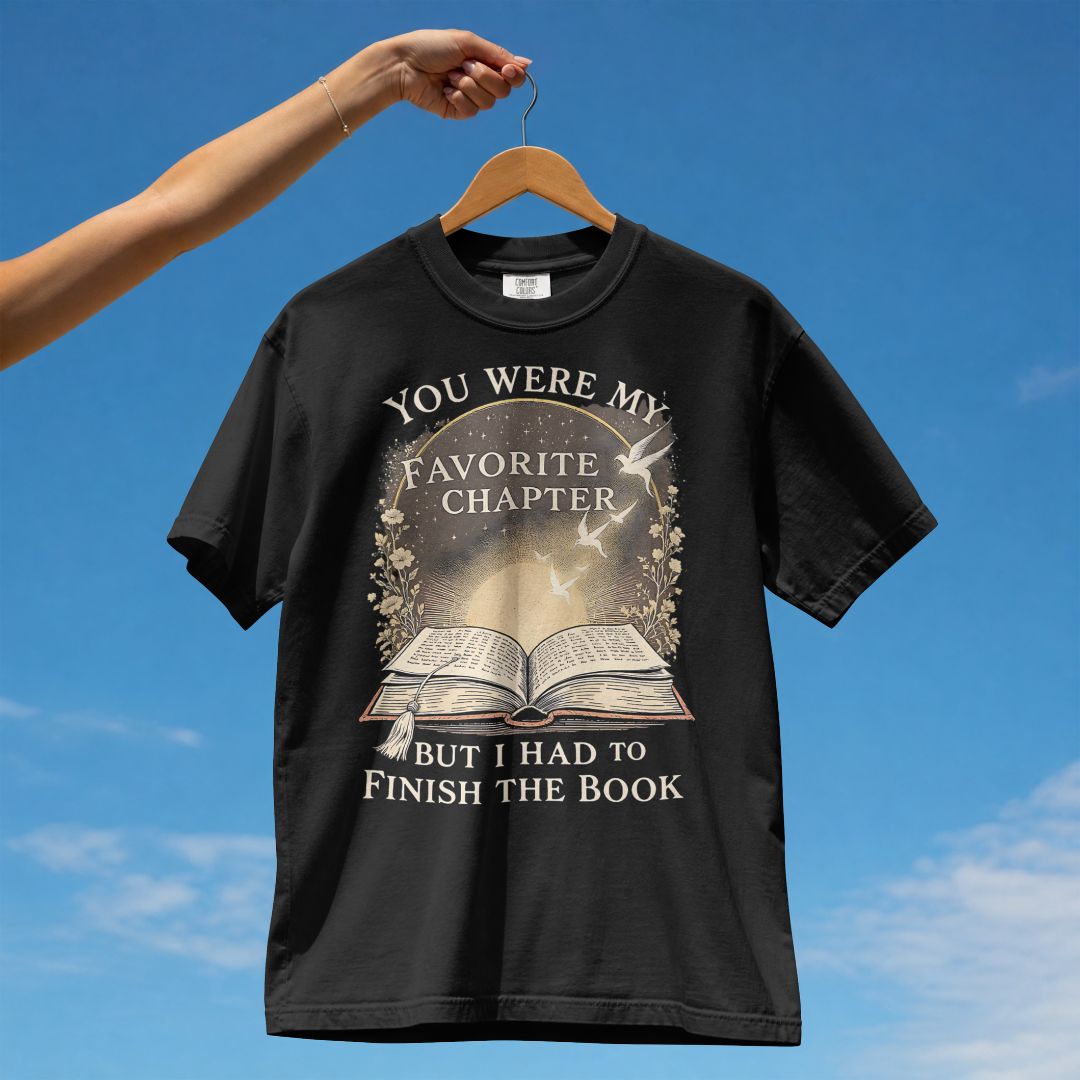 YOU WERE MY FAVORITE CHAPTER BUT I HAD TO FINISH THE BOOK UNISEX TSHIRT