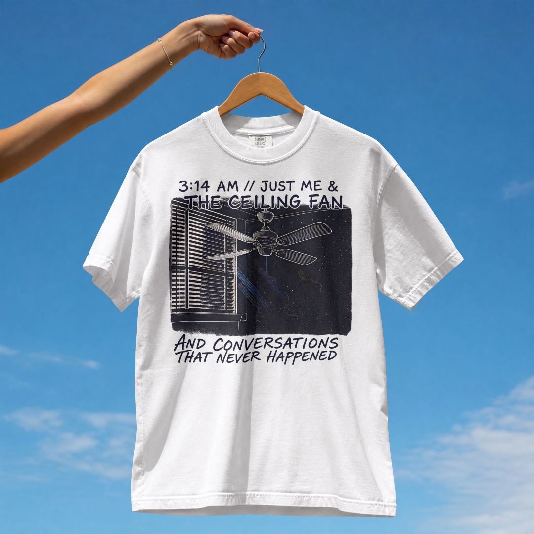 3:14 AM JUST ME AND THE CEILING FAN UNISEX TSHIRT