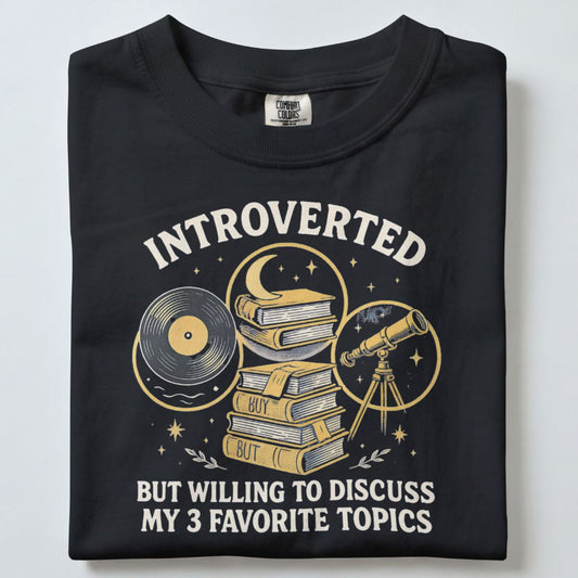 INTROVERTED BUT WILLING TO DISCUSS MY 3 FAVORITE TOPICS UNISEX TSHIRT