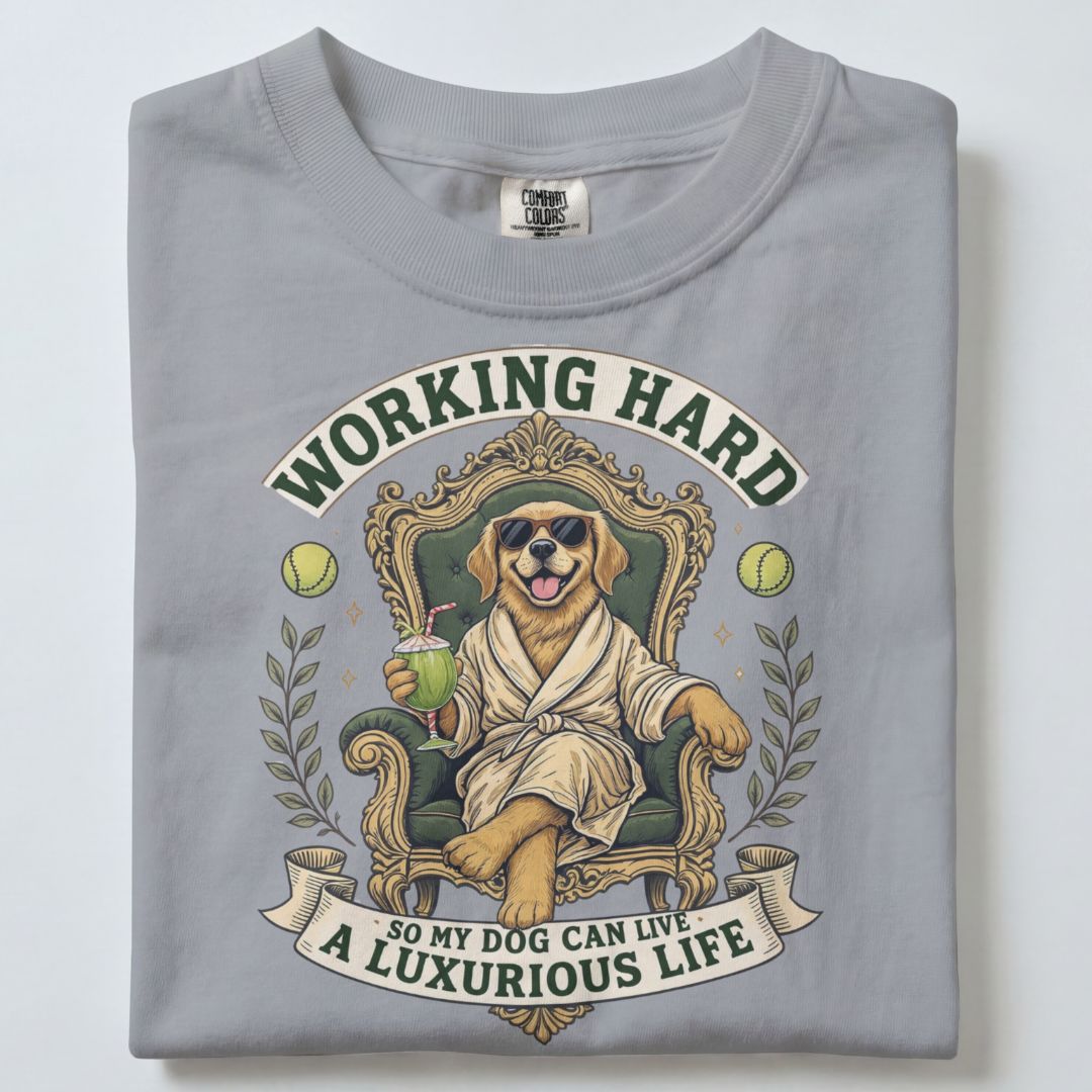 WORKING HARD SO MY DOG CAN LIVE A LUXURIOUS LIFE UNISEX TSHIRT