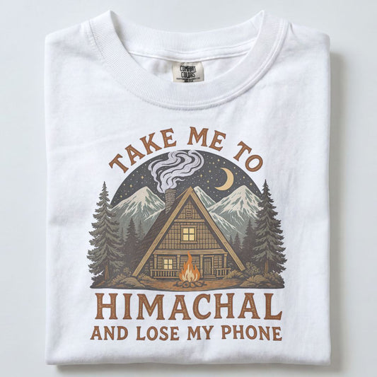 TAKE ME TO HIMACHAL AND LOSE MY PHONE UNISEX TSHIRT