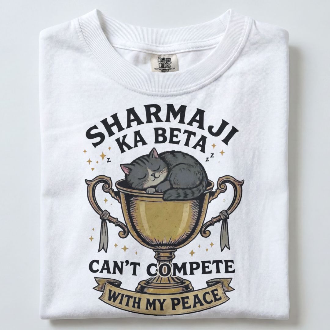 SHARMA JI KA BETA CANT COMPETE WITH MY PEACE UNISEX TSHIRT