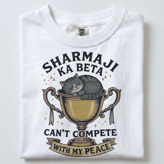 SHARMA JI KA BETA CANT COMPETE WITH MY PEACE UNISEX TSHIRT