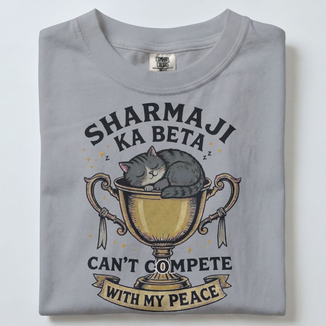 SHARMA JI KA BETA CANT COMPETE WITH MY PEACE UNISEX TSHIRT