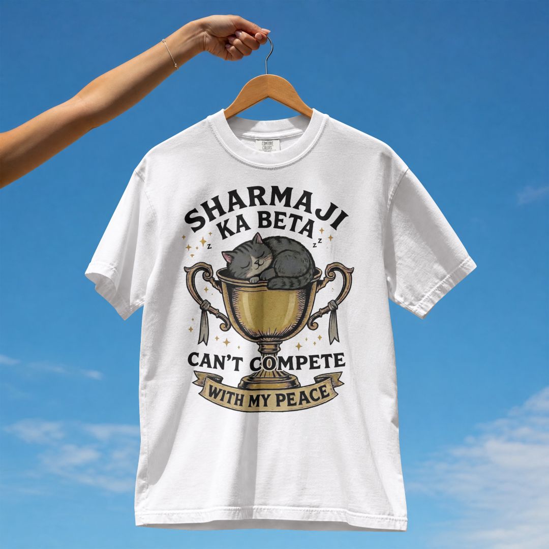 SHARMA JI KA BETA CANT COMPETE WITH MY PEACE UNISEX TSHIRT