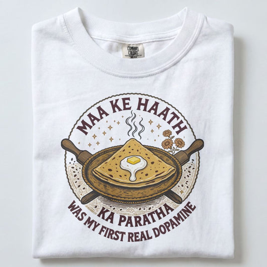 MAA KE HAATH KA PARATHA WAS MY FIRST REAL DOPAMINE UNISEX TSHIRT