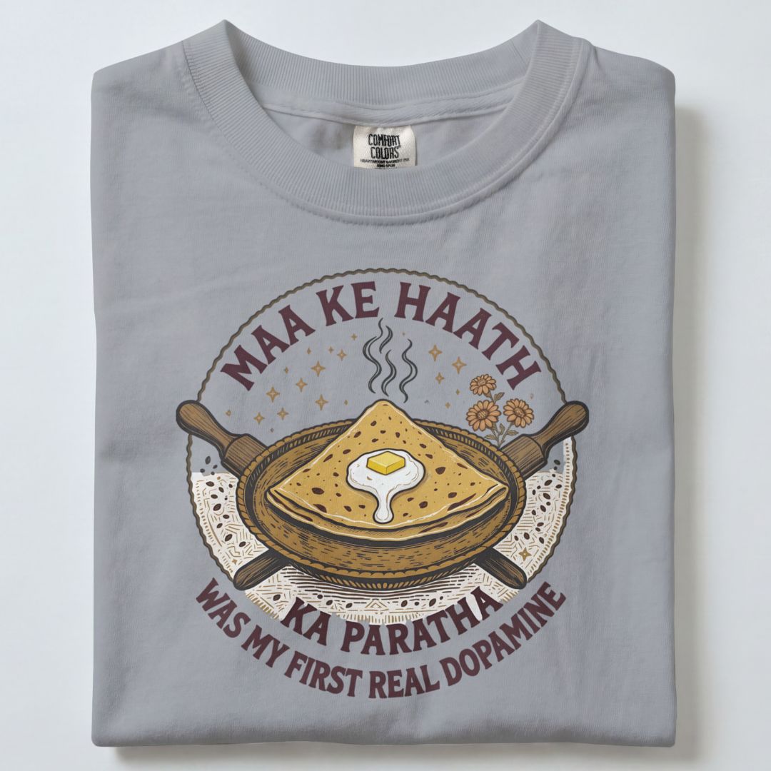 MAA KE HAATH KA PARATHA WAS MY FIRST REAL DOPAMINE UNISEX TSHIRT