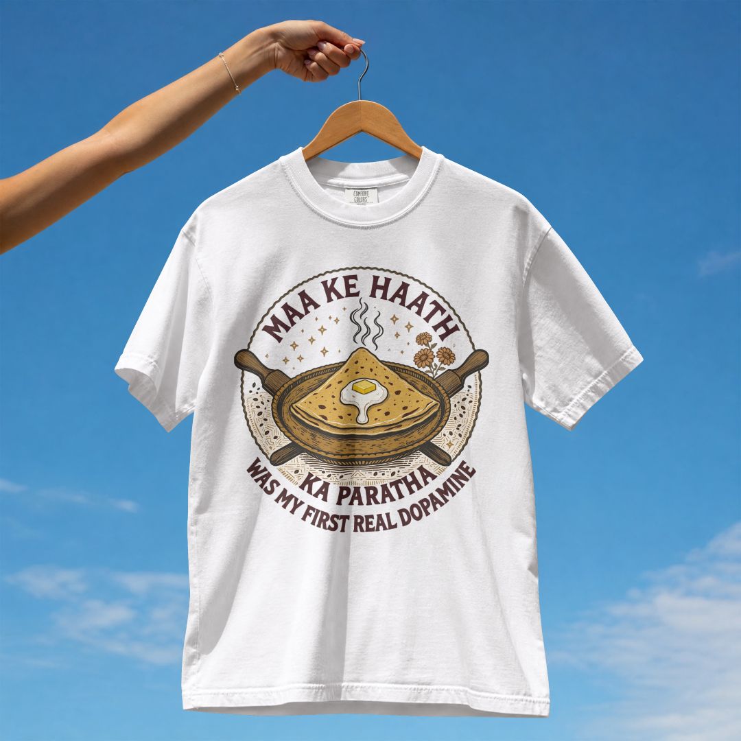 MAA KE HAATH KA PARATHA WAS MY FIRST REAL DOPAMINE UNISEX TSHIRT