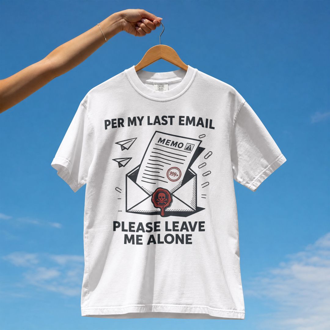 PER MY LAST EMAIL PLEASE LEAVE ME ALONE UNISEX TSHIRT
